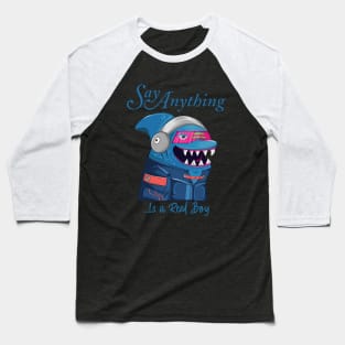 Say Anything Is A Real Boy Baseball T-Shirt